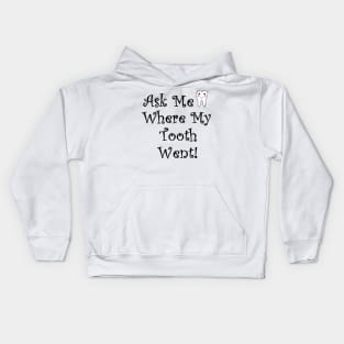 Ask Me Where My Tooth Went Kids Hoodie